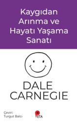 Kaygıdan Arınma ve Hayatı Yaşama Sanatı - Peta Kitap