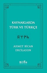 Kaynaklarda Türk Ve Türkçe - Bilge Kültür Sanat