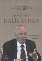 Kendi Dilinden Bir Din Eğitimcisinin Hatıratı - Prof. Dr. Halis Ayhan - Ensar Neşriyat