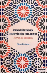 Kendi Dilinden Muhyiddin İbn Arabi Hayatı ve Fikirleri - 1