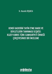 Kendi Kaderini Tayin Etme Hakkı ve Devletlerin Tanınması İlişkisi: Kuzey Kıbrıs Türk Cumhuriyeti Örneği Çerçevesinde Bir İnceleme - 1