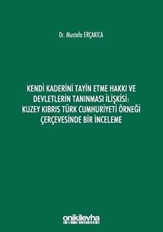 Kendi Kaderini Tayin Etme Hakkı ve Devletlerin Tanınması İlişkisi: Kuzey Kıbrıs Türk Cumhuriyeti Örneği Çerçevesinde Bir İnceleme - 1