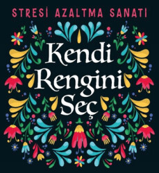 Kendi Rengini Seç - Stresi Azaltma Sanatı - Nesil Yayınları