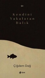 Kendini Yakalatan Balık - Şule Yayınları