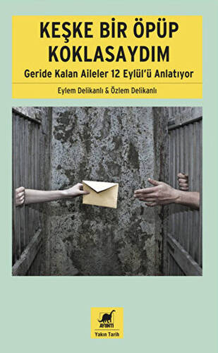 Keşke Bir Öpüp Koklasaydım: Geride Kalan Aileler 12 Eylül`ü Anlatıyor - 1