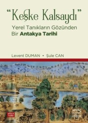 Keşke Kalsaydı - Yerel Tanıkların Gözünden Bir Antakya Tarihi - 1