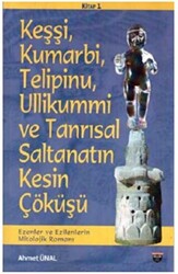 Keşşi, Kumarbi, Telipinu, Ullikummi ve Tanrisal Saltanatin Kesin Çöküşü - 1