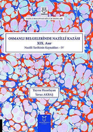 Osmanlı Belgelerinde Nazilli Kazası XIX. Asır - Nazilli Tarihinin Kaynakları IV - 1