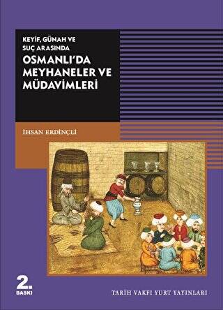 Keyif, Günah ve Suç Arasında Osmanlı’da Meyhaneler ve Müdavimleri - 1