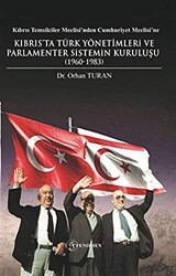 Kıbrıs Temsilciler Meclisi’nden Cumhuriyet Meclisi’ne Kıbrıs’ta Türk Yönetimleri ve Parlamenter Sistemin Kuruluşu 1960-1983 - Fenomen Yayıncılık