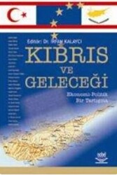 Kıbrıs ve Geleceği Ekonomi - Politik Bir Tartışma - Nobel Akademik Yayıncılık