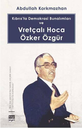 Kıbrıs’ta Demokrasi Bunalımları ve Vretçalı Hoca Özker Özgür - 1