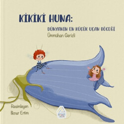 Kikiki Huna: Dünyanın En Küçük Uçan Böceği - Mahlas Çocuk Yayınları