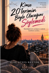 Kimse 20`lerimin Böyle Olacağını Söylemedi - Bytok AI Yayınları