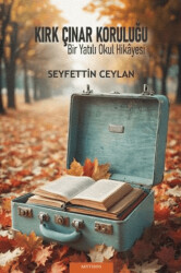 Kırk Çınar Koruluğu & “Bir Yatılı Okul Hikâyesi” - 1