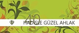 Kırk Hadisle Güzel Ahlak - 1