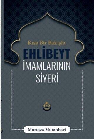 Kısa Bir Bakışla Ehlibeyt İmamlarının Siyeri - 1