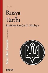 Kısa Rusya Tarihi - Rurik’ten Son Çar II. Nikolay’a - 1
