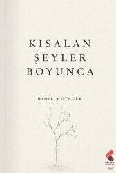 Kısalan Şeyler Boyunca - Klaros Yayınları
