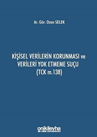 Kişisel Verilerin Korunması ve Verileri Yok Etmeme Suçu TCK m.138 - 1