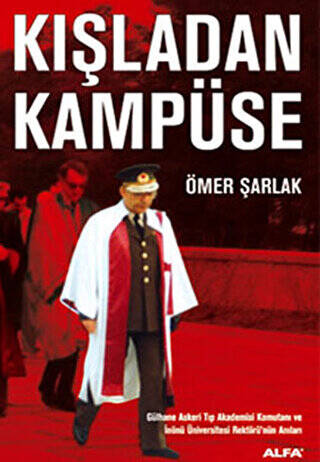 Kışladan Kampüse Gülhane Askeri Tıp Akademisi Komutanı ve İnönü Üniversitesi Rektörü’nün Anıları - 1