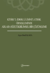 Kitabu’l-İdrak Li Lisani’l-Etrak Örnekleminde Adlara Sözcükbilimsel Bir Çözümleme - Fenomen Yayıncılık