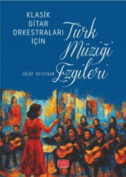 Klasik Gitar Orkestraları İçin Türk Müziği Ezgileri - Nobel Akademik Yayıncılık