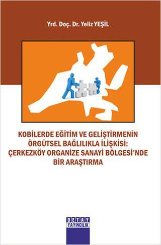 Kobilerde Eğitim Ve Geliştirmenin Örgütsel Bağlilikla İlişkisi: Çerkezköy Organize Sanayi Bölgesi’nde Bir Arastirma - 1