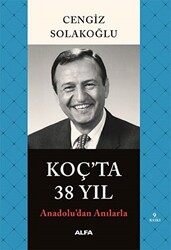 Koç’ta 38 Yıl - Anadolu’dan Anılarla - 1