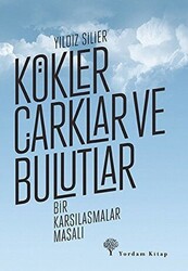 Kökler Çarklar ve Bulutlar - 1