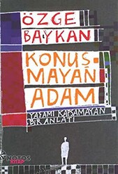 Konuşmayan Adam Yaşamı Kapsamayan Bir Anlatı - 1