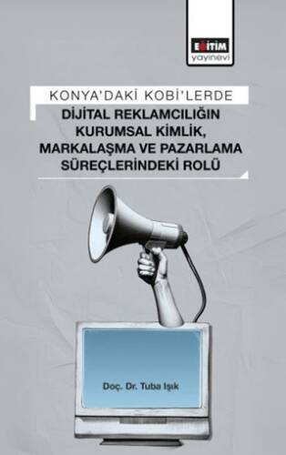 Konya’daki Kobi’lerde Dijital Reklamcılığın Kurumsal Kimlik, Markalaşma ve Pazarlama Süreçlerindeki Rolü - 1