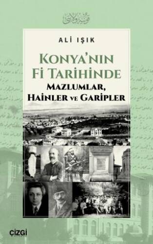 Konya’nın Fi Tarihinde Mazlumlar, Hainler ve Garipler - 1