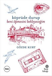 Köprüde Durup Beni Öpmesini Bekleyeceğim - 1