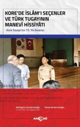 Kore`de İslâm`ı Seçenler ve Türk Tugayının Manevî Hissiyâtı - Akçağ Yayınları