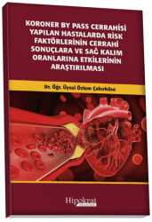 Koroner BY Pass Cerrahisi Yapılan Hastalarda Risk Faktörlerinin Cerrahi Sonuçlara ve Sağ Kalım Oranlarına Etkilerinin Araştırılması - Hipokrat Kitabevi