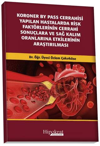 Koroner BY Pass Cerrahisi Yapılan Hastalarda Risk Faktörlerinin Cerrahi Sonuçlara ve Sağ Kalım Oranlarına Etkilerinin Araştırılması - 1