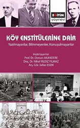 Köy Enstitülerine Dair - Yazılmayanlar, Bilinmeyenler, Konuşulmayanlar - 1