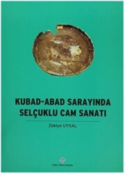 Kubad - Abad Sarayında Selçuklu Cam Sanatı - 1