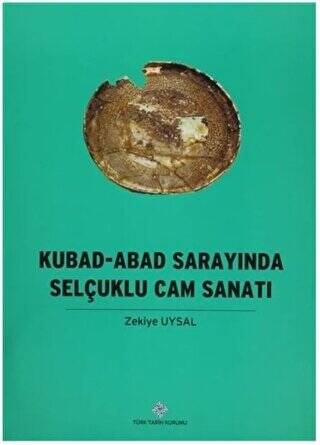 Kubad - Abad Sarayında Selçuklu Cam Sanatı - 1