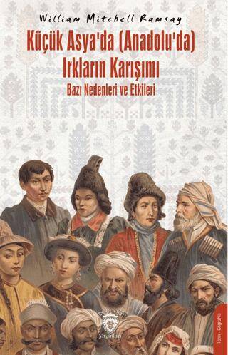 Küçük Asya’da Anadolu’da Irkların Karışımı – Bazı Nedenleri ve Etkileri - 1