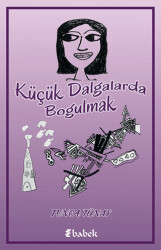 Küçük Dalgalarda Boğulmak - Babek Yayınları