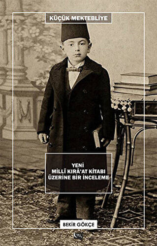 Küçük Mektebliye: Yeni Milli Kıra`at Kitabı Üzerine Bir İnceleme - 1