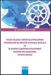 Küçük Ölçekli Turizm İşletmelerinde Paternalizm İle Örgüte Duygusal Bağlılık Ve İş Tatmini İlişkisinin İncelenmesi Üzerine Bir Araştırma : Fethiye Örneği - 1