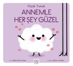 Küçük Yumak - Annemle Her Şey Güzel - 1001 Çiçek Kitaplar