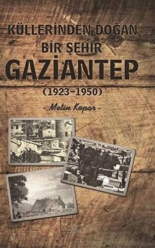 Küllerinden Doğan Bir Şehir Gaziantep 1923-1950 - 1