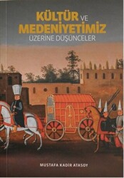 Kültür ve Medeniyetimiz Üzerine Düşünceler - 1