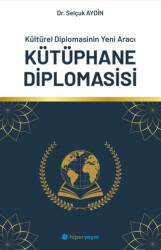 Kültürel Diplomasinin Yeni Aracı Kütüphane Diplomasisi - Hiperlink Yayınları