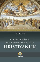 Kuran-ı Kerim ve Batı Kaynaklarına Göre Hristiyanlık - Kayıhan Yayınları