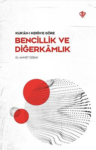 Kur’an-ı Kerim’e Göre - Bencillik ve Diğerkamlık - 1
